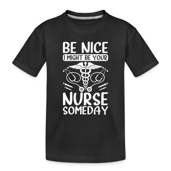 Be nice i might be your nurse someday - Funny Nurs - Kinder Premium Bio T-Shirt - Schwarz - Vorne