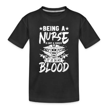 Being a nurse is not a choice it is in my blood - - Kinder Premium Bio T-Shirt - Schwarz - Vorne