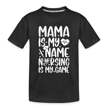 Mama is my name nursing is my game - Mama Nurse - Kinder Premium Bio T-Shirt - Schwarz - Vorne