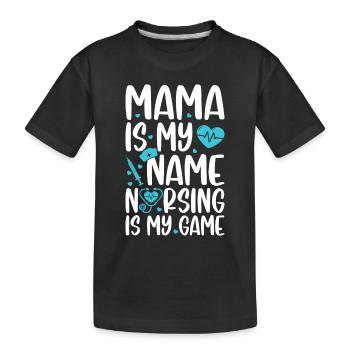 Mama is my name nursing is my game - Nurse Mama - Kids' Premium Organic T-Shirt - black - Front