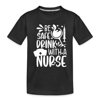 Funny Nurse Quotes - Be safe drink with a nurse - Kids' Premium Organic T-Shirt - black - Front
