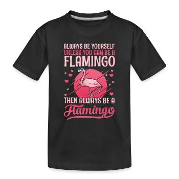 Always be yourself, unless you can be a flamingo - Kinder Premium Bio T-Shirt - Schwarz - Vorne