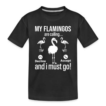 My Flamingos are calling, I must go - Funny - Kinder Premium Bio T-Shirt - Schwarz - Vorne