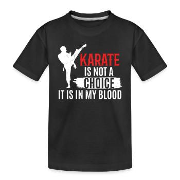 Karate is not a choice it is in my blood - Karate - Kids' Premium Organic T-Shirt - black - Front