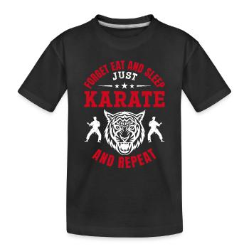 Forget eat and sleep just Karate and repeat - - Kinder Premium Bio T-Shirt - Schwarz - Vorne