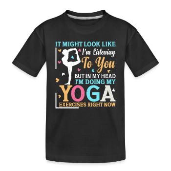 but in my head I'm doing my yoga exercises right - Kids' Premium Organic T-Shirt - black - Front