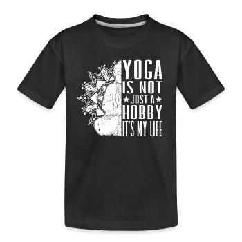 Yoga is not just a hobby it's my life - Yoga - Kinder Premium Bio T-Shirt - Schwarz - Vorne