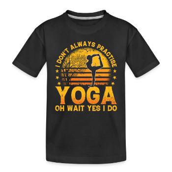 Yoga Lover - I don't always practise yoga oh wait - Kinder Premium Bio T-Shirt - Schwarz - Vorne
