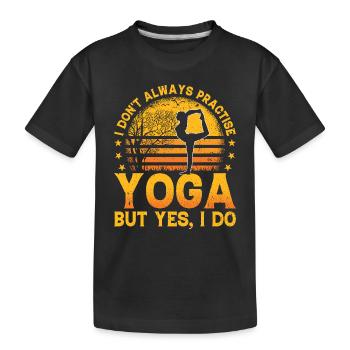 I don't always practise yoga but yes I do - Yoga - Kinder Premium Bio T-Shirt - Schwarz - Vorne
