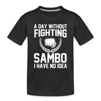 A day without fighting Sambo I have no idea - - Kids' Premium Organic T-Shirt - black - Front