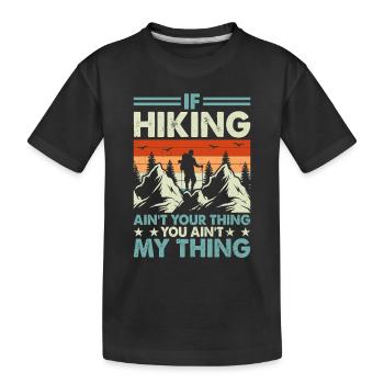 If Hiking ain't your thing you ain't my thing - - Kinder Premium Bio T-Shirt - Schwarz - Vorne