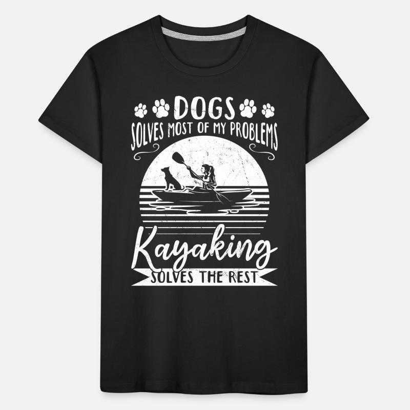 Dogs Solve Most Of My Problems Kayaking Solves The Kinder Premium Bio T-Shirt