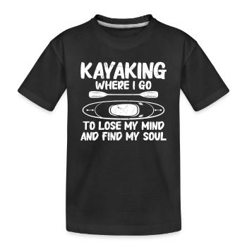 Kayaking Where I Go To Lose My Mind And find My - Kids' Premium Organic T-Shirt - black - Front