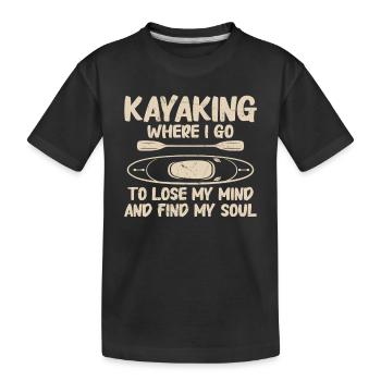 Kayaking Where I Go To Lose My Mind And find My - Kids' Premium Organic T-Shirt - black - Front