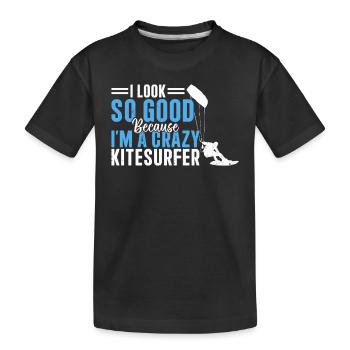 Kiteboarding - I look so good because I'm a crazy - Kids' Premium Organic T-Shirt - black - Front