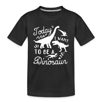 Today I want to be a dinosaur - Funny Dino - Kids' Premium Organic T-Shirt - black - Front