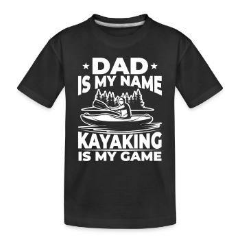 Dad is my name Kayaking is my game - Kayaking - Kinder Premium Bio T-Shirt - Schwarz - Vorne
