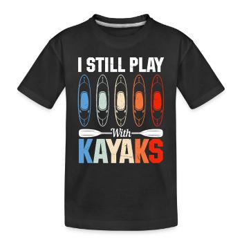 Canoeing Watersports Kayaking - I Still Play With - Kinder Premium Bio T-Shirt - Schwarz - Vorne