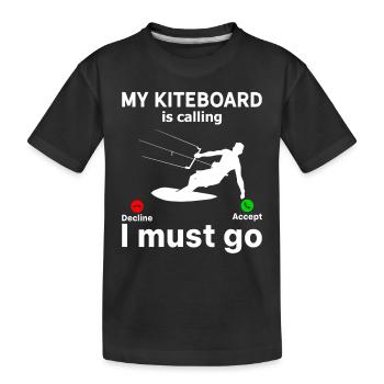 My Kiteboard is calling I must go - Kiteboarding - Kids' Premium Organic T-Shirt - black - Front