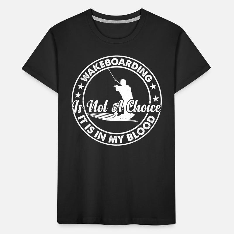 Le wakeboard n’est pas un choix, c’est dans mon sang T-shirt bio Premium Enfant