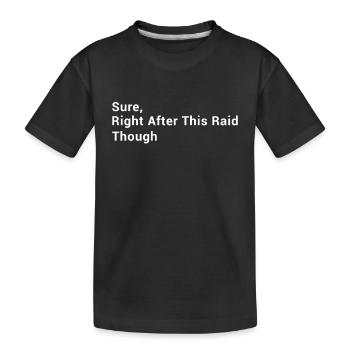 Sure, Right After This Raid Though - Funny Gaming - Kinder Premium Bio T-Shirt - Schwarz - Vorne