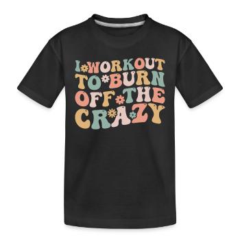 I Workout To Burn Off The Crazy Funny Workout - T-shirt bio Premium Enfant - noir - Devant