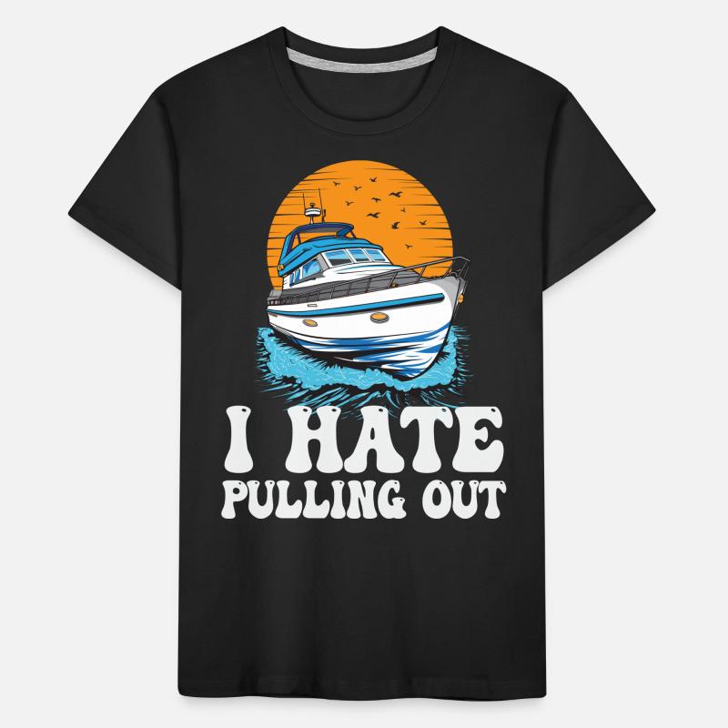 I Hate Pulling Out Funny Motorboating Quote Kinder Premium Bio T-Shirt