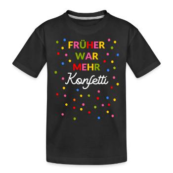 Konfetti Früher war mehr Konfetti alles besser - Kinder Premium Bio T-Shirt - Schwarz - Vorne