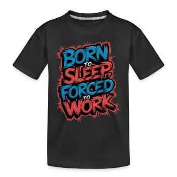 Geboren zum Schlafen Gezwungen zu arbeiten Lustiges faules Design - Kinder Premium Bio T-Shirt - Schwarz - Vorne