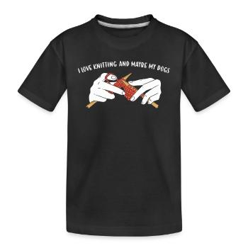 I Love Knitting And Maybe My Dogs Knitting - Kids' Premium Organic T-Shirt - black - Front