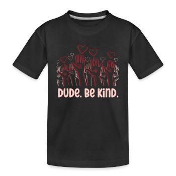 Dude Be Kind No Bullying - Kinder Premium Bio T-Shirt - Schwarz - Vorne