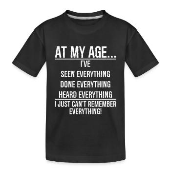 In meinem Alter habe ich schon alles gesehen, was lustig ist - Kinder Premium Bio T-Shirt - Schwarz - Vorne