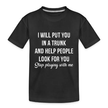 I will put you In a trunk funny shirt - T-shirt bio Premium Enfant - noir - Devant