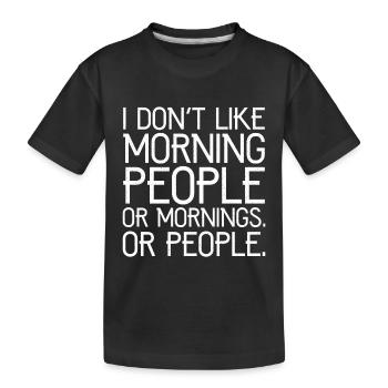 I don't like morning people or mornings or people - T-shirt bio Premium Enfant - noir - Devant