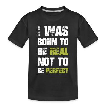 Je suis né pour être réel, pas pour être parfait - T-shirt bio Premium Enfant - noir - Devant