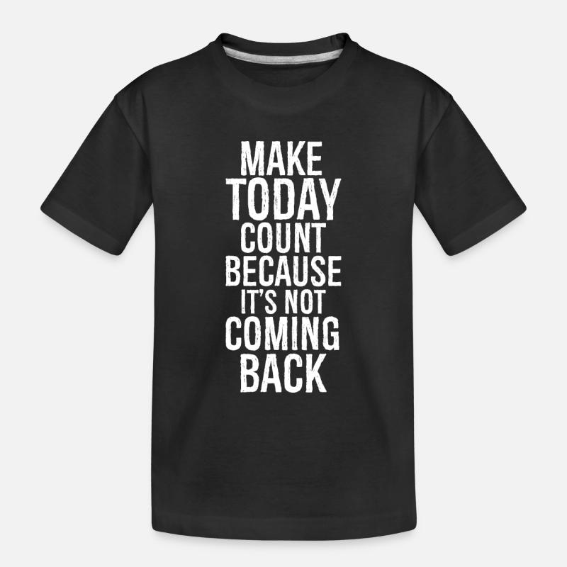 make today count because it's not coming back - Kids' Premium Organic T-Shirt - black