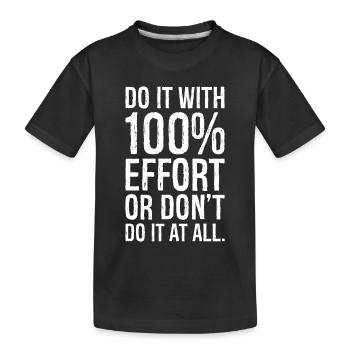Faites-le avec 100 d’efforts ou ne le faites pas du tout - T-shirt bio Premium Enfant - noir - Devant