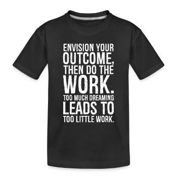 Stellen Sie sich Ihr Ergebnis vor und erledigen Sie dann die Arbeit - Kinder Premium Bio T-Shirt - Schwarz - Vorne