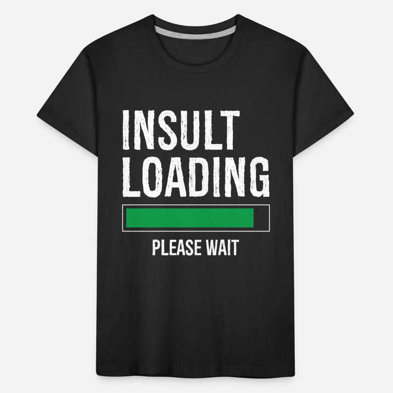 insult loading please wait T-shirt bio Premium Enfant
