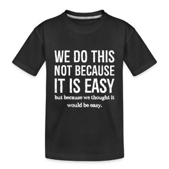 we do this not because it is easy - Kids' Premium Organic T-Shirt - black - Front