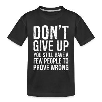 Gib nicht auf, du hast noch ein paar Leute - Kinder Premium Bio T-Shirt - Schwarz - Vorne