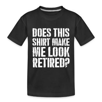 does this shirt make me look retired - Kids' Premium Organic T-Shirt - black - Front