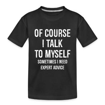 Of Course I Talk to Myself - Kinder Premium Bio T-Shirt - Schwarz - Vorne