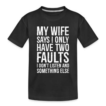 ma femme dit que je n’ai que deux défauts - T-shirt bio Premium Enfant - noir - Devant