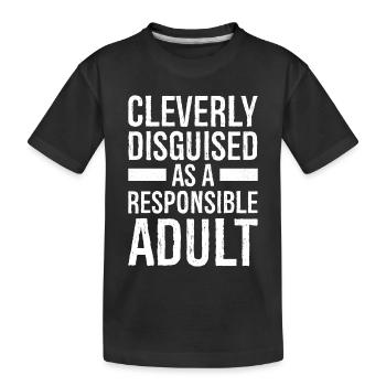 cleverly disguised as a responsible adult - Kids' Premium Organic T-Shirt - black - Front