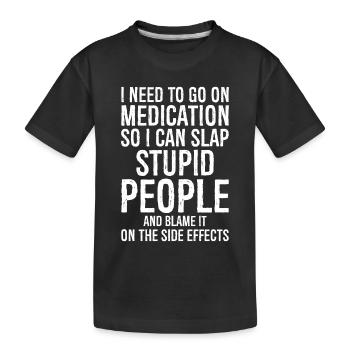 Prends des médicaments pour pouvoir gifler stupidement - T-shirt bio Premium Enfant - noir - Devant