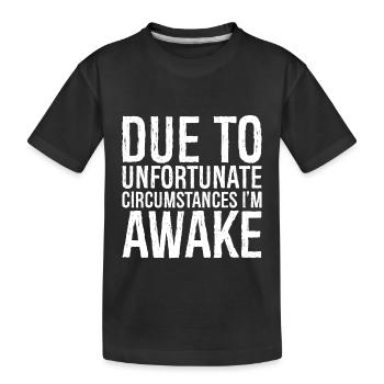 aufgrund unglücklicher Umstände bin ich wach - Kinder Premium Bio T-Shirt - Schwarz - Vorne