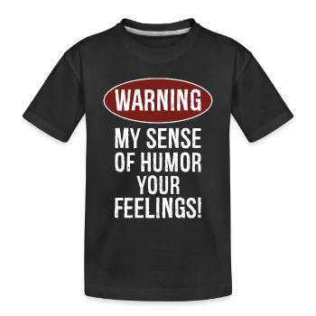 Warnung, dass mein Sinn für Humor deine Gefühle verletzen könnte - Kinder Premium Bio T-Shirt - Schwarz - Vorne