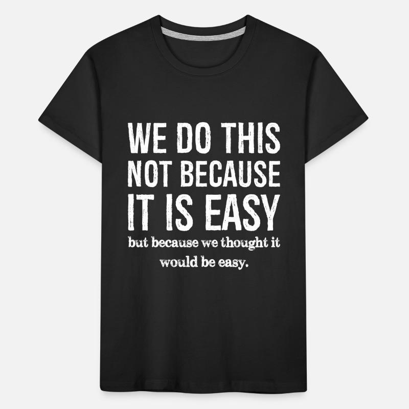 we do this not because it is easy Kids' Premium Organic T-Shirt