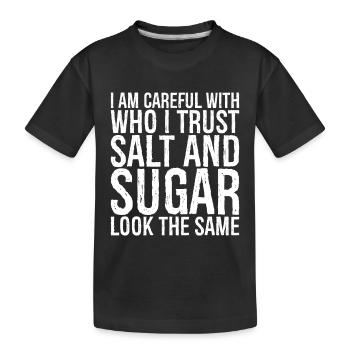 Je fais attention à qui j’ai confiance : le sel et le sucre - T-shirt bio Premium Enfant - noir - Devant